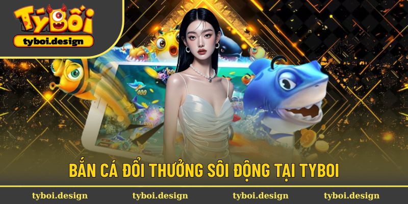 Bắn cá đa dạng phòng chơi và thưởng lớn