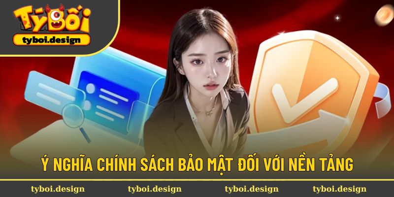 Chính Sách Bảo Mật 1 Ý nghĩa chính sách bảo mật đối với nền tảng Tyboi